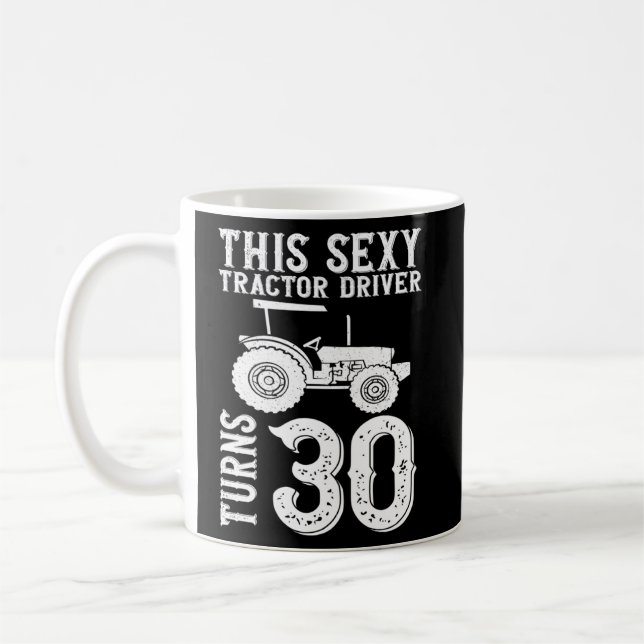 This Sexy Tractor Driver Turns 30 30th Birthday T Coffee Mug (Left)