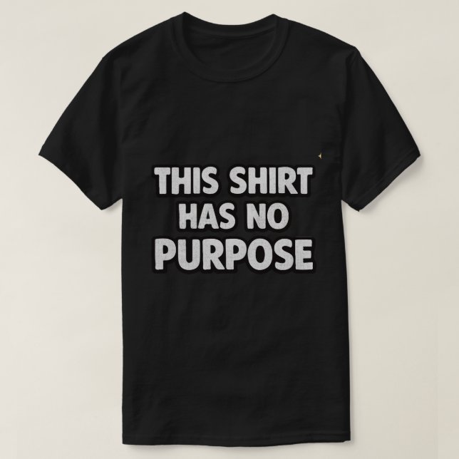 This Shirt Has No Purpose (Design Front)