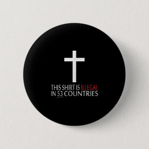 This Shirt Is Illegal In 53 Countries - Christian 6 Cm Round Badge