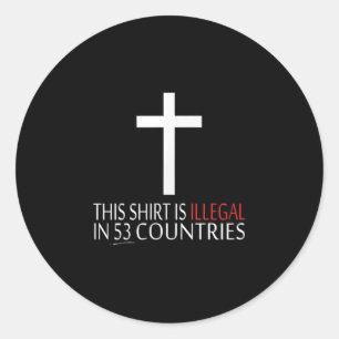This Shirt Is Illegal In 53 Countries - Christian  Classic Round Sticker