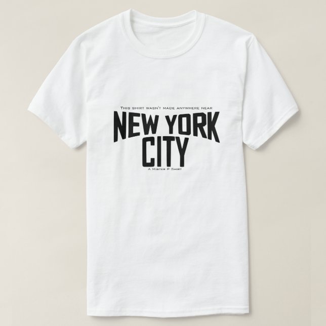 This Shirt Wasn't Made Anywhere Near NEW YORK CITY (Design Front)