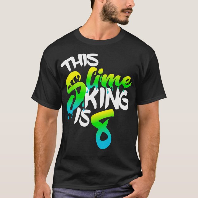 This Slime King Is 8 Slime Gift Birthday Shirt For (Front)