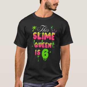 This Slime Queen Is 6 Slime Queen For Girls 6th Bi T-Shirt