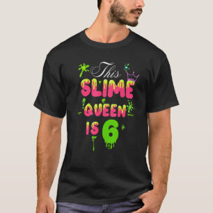 This Slime Queen Is 6 Slime Queen For Girls 6th Bi T-Shirt