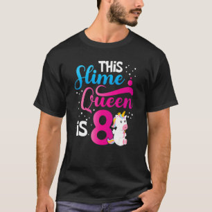 This Slime Queen Is 8 Unicorn Slime 8th Birthday P T-Shirt