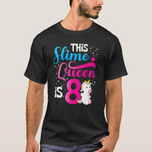 This Slime Queen Is 8 Unicorn Slime 8th Birthday P T-Shirt