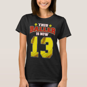 This Softball Baller Is Now 13 Years Old Happy My T-Shirt