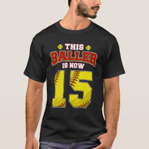 This Softball Baller Is Now 15 Years Old Happy My T-Shirt