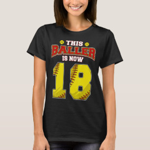 This Softball Baller Is Now 18 Years Old Happy My  T-Shirt