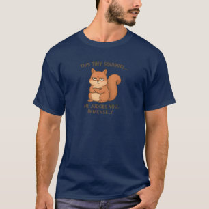 This squirrel.. he judges you. T-Shirt