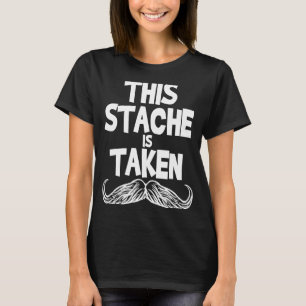 This Stache Is Taken Valentines Moustache  For Him T-Shirt