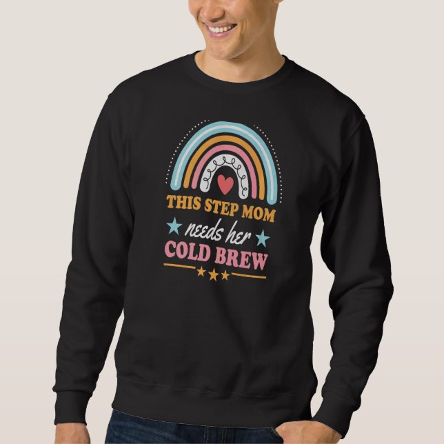 This Step Mum Needs Her Cold Brew Bohemian Rainbow Sweatshirt (Front)