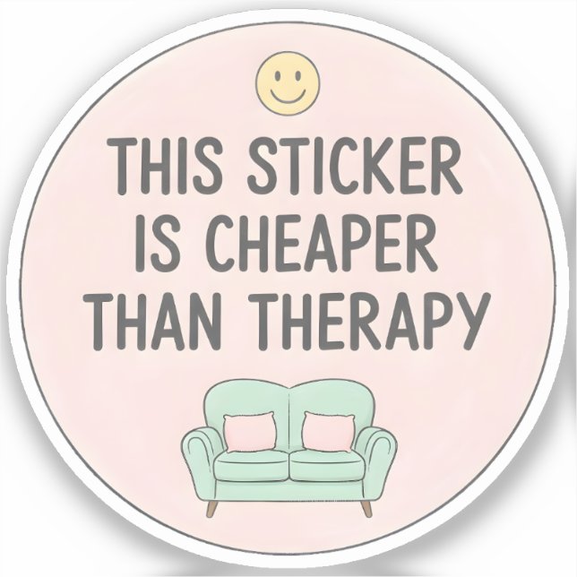 This Sticker Is Cheaper Than Therapy (Front)