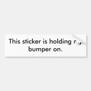 This sticker is holding my bumper on.