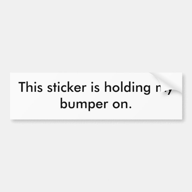 This sticker is holding my bumper on. (Front)