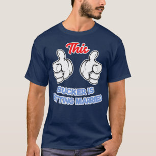 This Sucker Is Getting Married Marriage T-Shirt