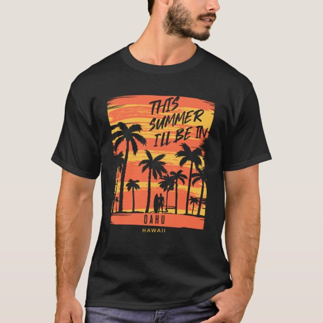 This Summer I ll Be In Oahu Hawaii Surfing T-Shirt (Front)