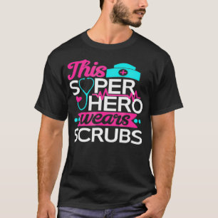 This Super Hero Wears Scrubs Funny Nurse T T-Shirt