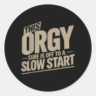 This Sure is Off to A Slow Start Funny Sarcastic Classic Round Sticker