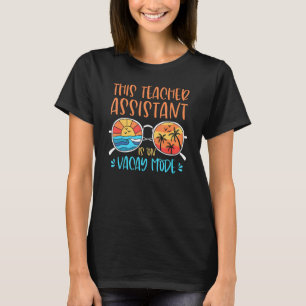 This Teacher Assistant Is On Vacay Mode Summer Vac T-Shirt