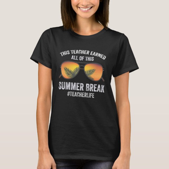 This Teacher Earned All Of This Summer Break Beach T-Shirt (Front)