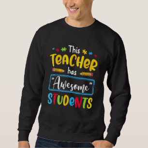 This Teacher Has Awesome Students Sped Autism Awar Sweatshirt