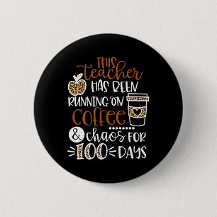 This Teacher Has Been Running On Coffee And Chaos  6 Cm Round Badge