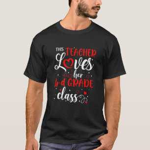 This Teacher Loves Her 3RD GRADE Class Valentine's T-Shirt
