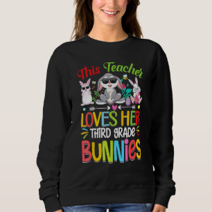 This Teacher Loves Her Third Grade Bunnies Happy E Sweatshirt