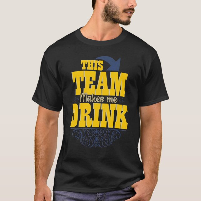 This Team Makes Me Drink   Drinking T-Shirt (Front)