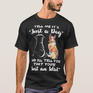 This "Tell Me It’s Just a Dog" tee is a must-have