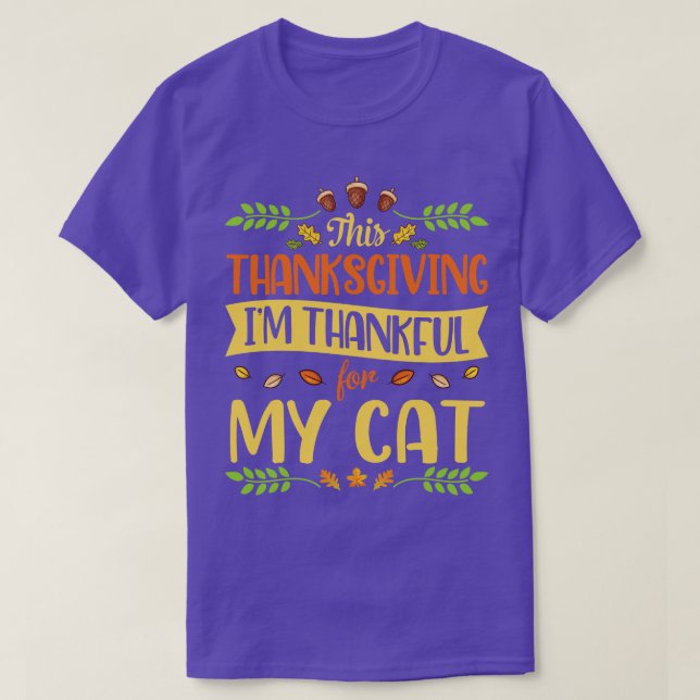 This Thanksgiving I Am Thankful For My Cat Happy M T-Shirt (Design Front)