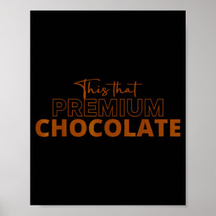 This That Premium Chocolate Funny Chocolate Lovers Poster