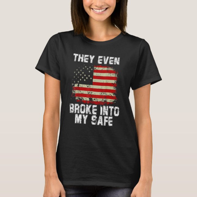 This They Even Broke Into My Safe T-Shirt (Front)
