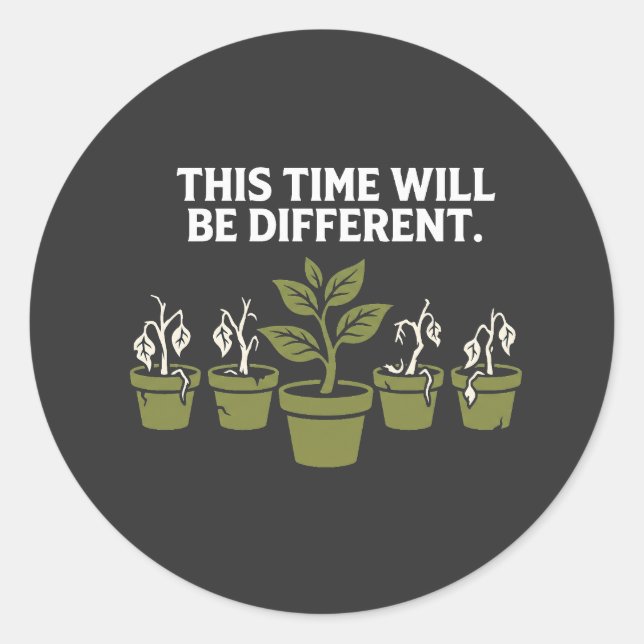 This Time Will Be Different – Funny Dead Plant Lov Classic Round Sticker (Front)