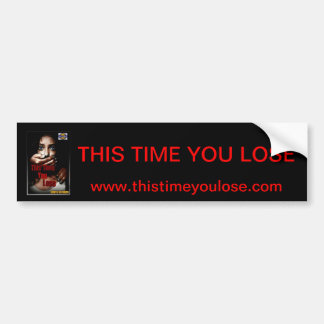 This Time You Lose Bumper Sticker