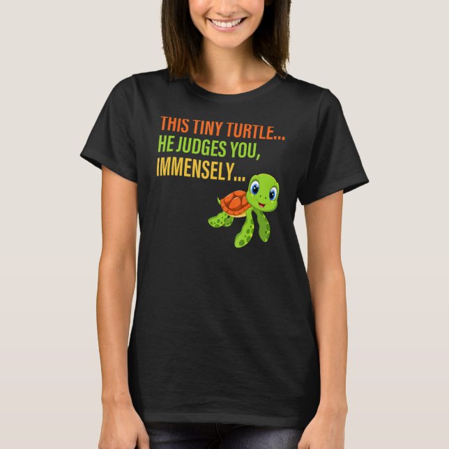 This Tiny Turtle He Judges You Immensely Apparel T-Shirt (Front)