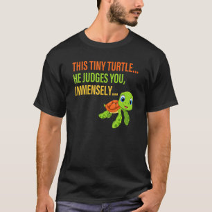 This Tiny Turtle He Judges You Immensely Apparel T-Shirt