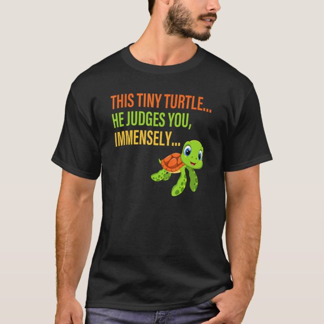 This Tiny Turtle He Judges You Immensely Apparel T-Shirt (Front)