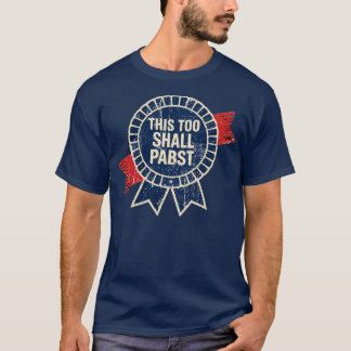 This Too Shall Pabst T-Shirt