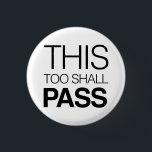 This Too Shall Pass 3 Cm Round Badge<br><div class="desc">Let it go with this This Too Shall Pass design.</div>