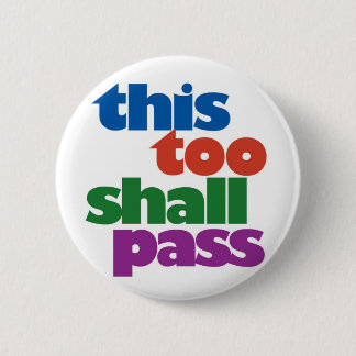 This Too Shall Pass 6 Cm Round Badge