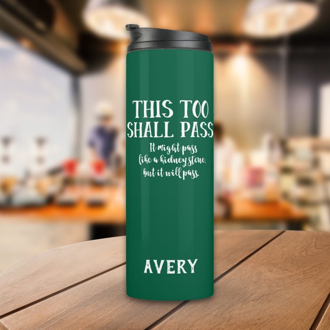 This Too Shall Pass Like a Kidney Stone Funny  Thermal Tumbler (Green tumbler that says "This too shall pass. It might pass like a kidney stone, but it will pass.")