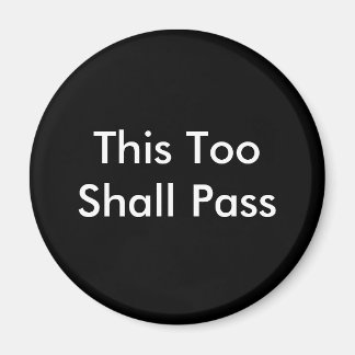 This Too Shall Pass Magnet