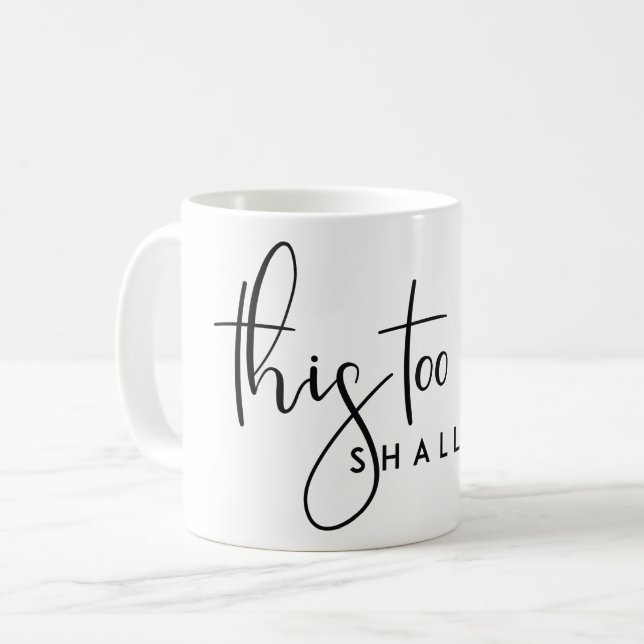 THIS TOO SHALL PASS MOTIVATIONAL LIFE QUOTE COFFEE MUG (Front Left)