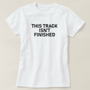 This Track Isn’t Finished - Glitch Text Design T-Shirt