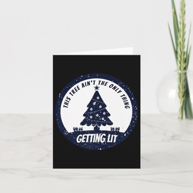 This Tree Ain't The Only Thing Getting Lit This Ye Card (Front)