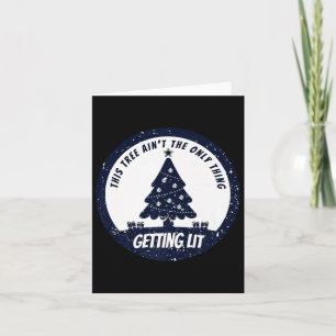 This Tree Ain't The Only Thing Getting Lit This Ye Card