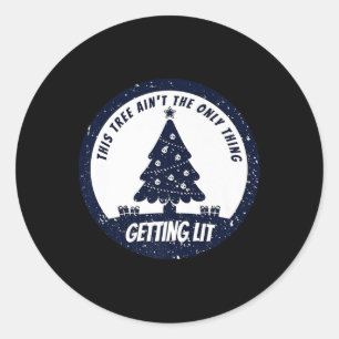 This Tree Ain't The Only Thing Getting Lit This Ye Classic Round Sticker