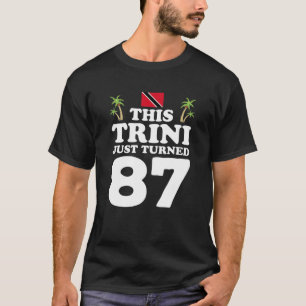 This Trini Just Turned 87 Trinidad 87Th Birthday G T-Shirt
